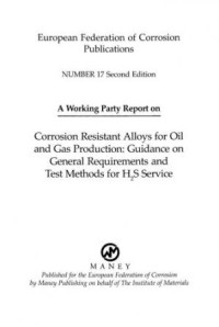 Corrosion Resistant Alloys for Oil and Gas Production: Guidance on General Requirements and Test Methods for H2S Service (matsci) (E-Book)