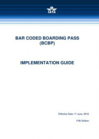 IATA Bar Coded Boarding Pass (BCBP) Implementation Guide - 5th Edition - 2016 (E-Book)