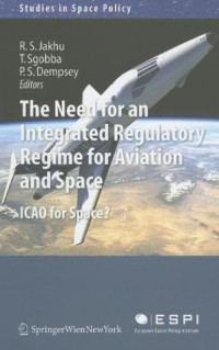 The Need for an Integrated Regulatory Regime for Aviation and Space: ICAO for Space? (E-Book)
