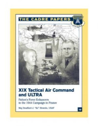 XIX Tactical Air Command and ULTRA: Patton's Force Enhancers in the 1944 Campaign in France (E-Book)