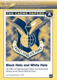 BLACK HATS AND WHITE HATS: The Effect of Organizational Culture and Institutional Identity on the Twenty-third Air Force (E-Book)