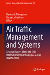 Air Traffic Management and Systems: Selected Papers of the 3rd ENRI International Workshop on ATM/CNS (EIWAC2013) (E-Book)