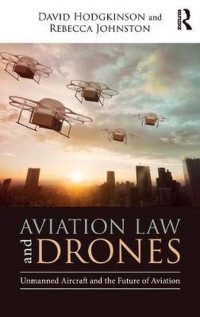 AVIATION LAW AND DRONES : UNNAMED AIRCRAFT AND THE FUTURE OF AVIATION