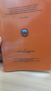 ANALISIS KESIAPAN PSIKOLOGIS TARUNA DALAM PELAKSANAAN FIRST FLIGHT PADA TARUNA DIPLOMA\PENERBANG AKADEMI PENERBANG INDONEISA BANYUWANGI