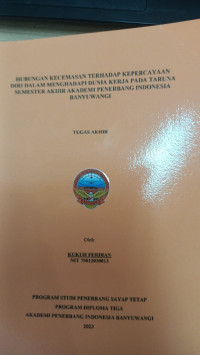HUBUNGAN KECEMASAN TERHADAP KEPERCAYAAN DIRI DALAM MENGHADAPI DUNIA KERJA PADA TARUNA SEMESTER AKHIR AKADEMI PENERBANG INDONESIA BANYUWANGI