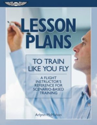 Lesson Plans to Train Like You Fly: A Flight Instructor's Reference for Scenario-Based Training (E-Book)