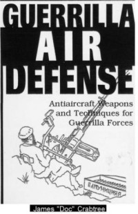 Guerrilla Air Defense: Antiaircraft Weapons and Techniques for Guerrilla Forces (E-Book)