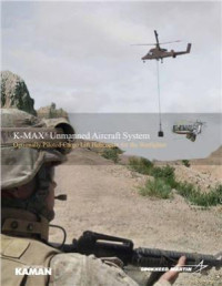K-MAX Unmanned Aircraft System. Optionally Piloted Cargo Lift Helicopter for the Warfighter (E-Book)