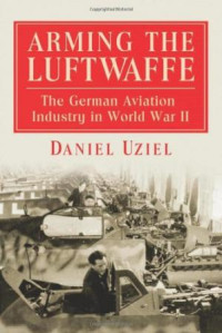 Arming the Luftwaffe: The German Aviation Industry in World War II (E-Book)