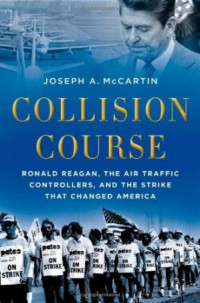 Collision Course: Ronald Reagan, the Air Traffic Controllers, and the Strike that Changed America (E-Book)