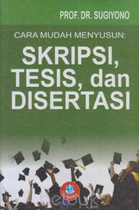 CARA MUDAH MENYUSUN: SKRIPSI, TESIS, dan DISERTASI